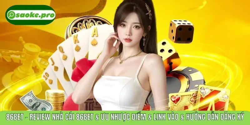 86BET – Review Nhà Cái 86BET & Ưu Nhược Điểm & Link Vào & Hướng Dẫn Đăng Ký