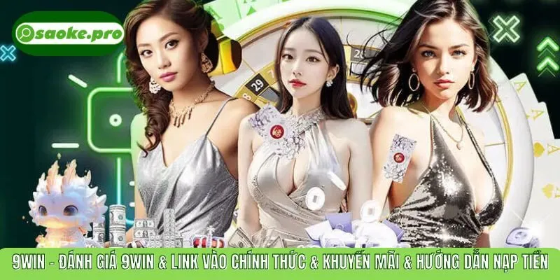 9WIN – Đánh Giá 9WIN & Link Vào Chính Thức & Khuyến Mãi & Hướng Dẫn Nạp Tiền