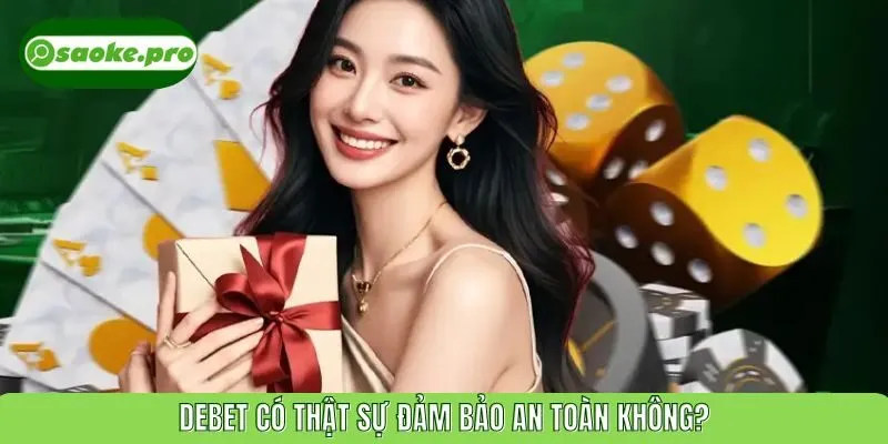 DEBET có thật sự đảm bảo an toàn không?