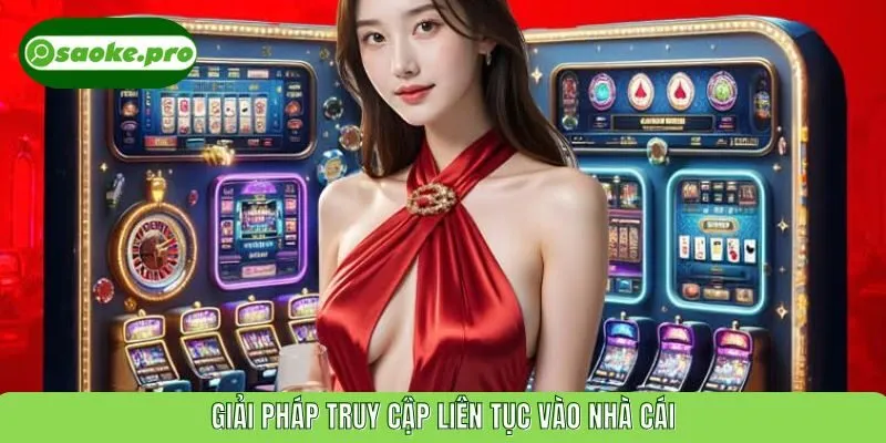 Giải pháp truy cập liên tục vào nhà cái