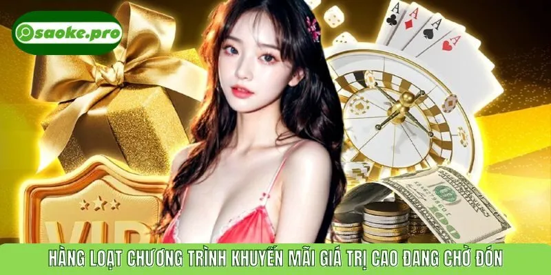 Hàng loạt chương trình khuyến mãi giá trị cao đang chờ đón