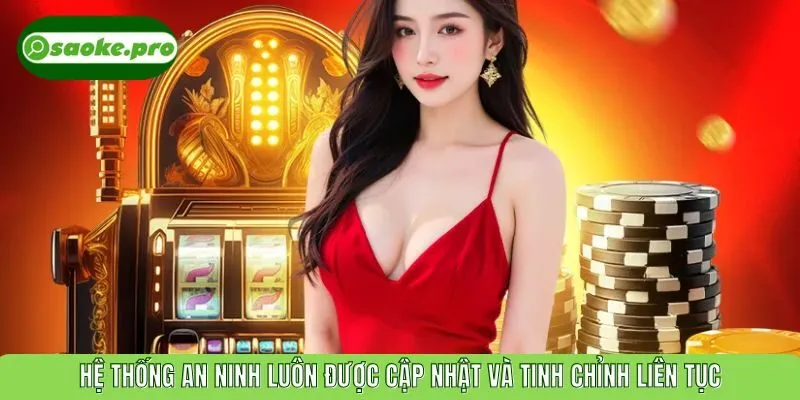 Hệ thống an ninh luôn được cập nhật và tinh chỉnh liên tục