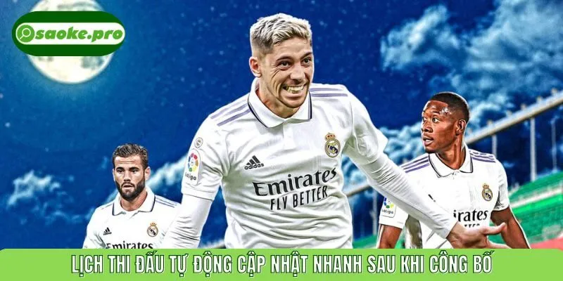 Lịch thi đấu tự động cập nhật nhanh sau khi công bố