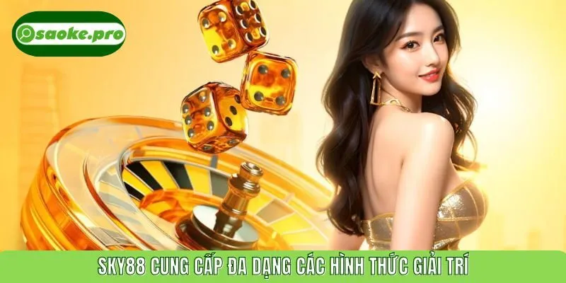 SKY88 cung cấp đa dạng các hình thức giải trí