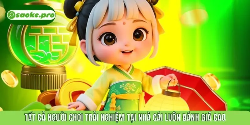 Tất cả người chơi trải nghiệm tại nhà cái luôn đánh giá cao