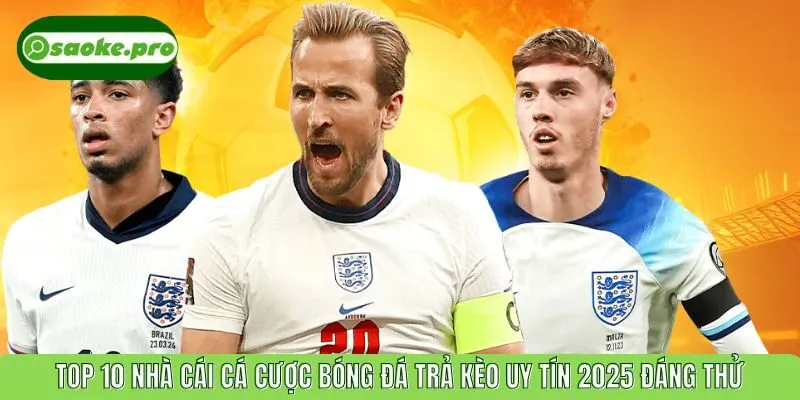 Top 10 Nhà Cái Cá Cược Bóng Đá Trả Kèo Uy Tín 2025 Đáng Thử