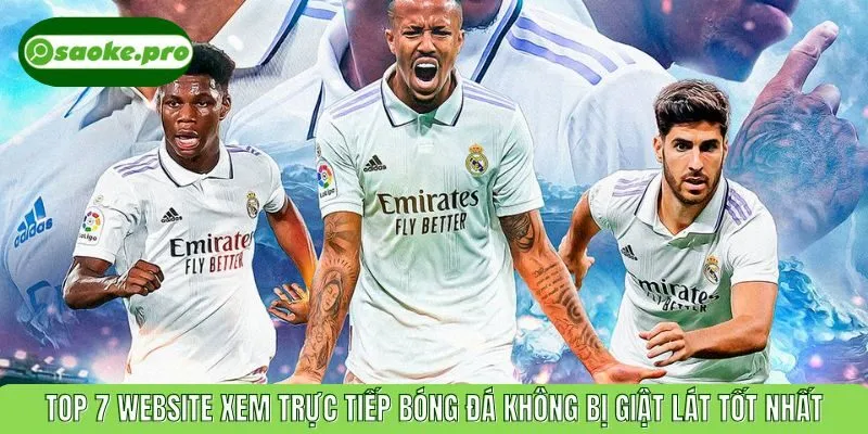 Top 7 Website Xem Trực Tiếp Bóng Đá Không Bị Giật Lát Tốt Nhất