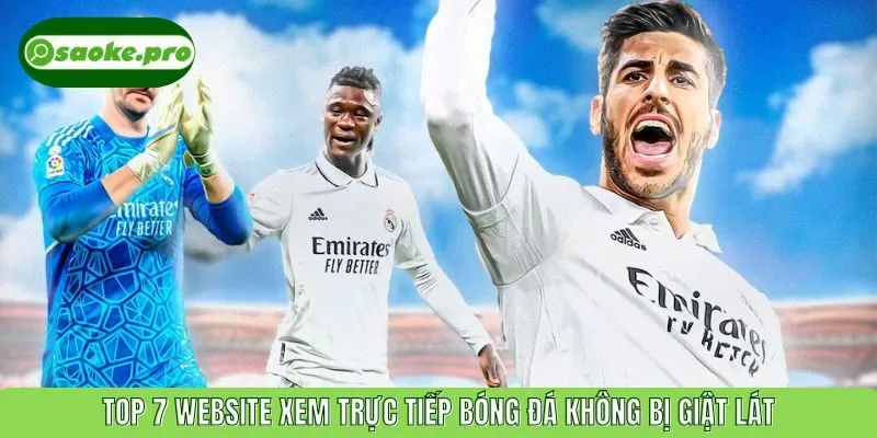 Top 7 website xem trực tiếp bóng đá không bị giật lát