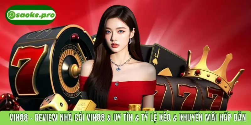 VIN88 – Review Nhà Cái VIN88 & Uy Tín & Tỷ Lệ Kèo & Khuyến Mãi Hấp Dẫn